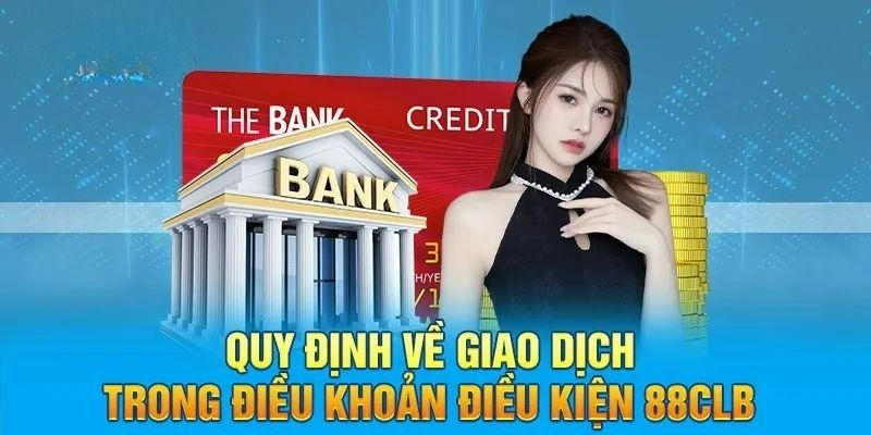 điều khoản sử dụng 88clb về giao dịch