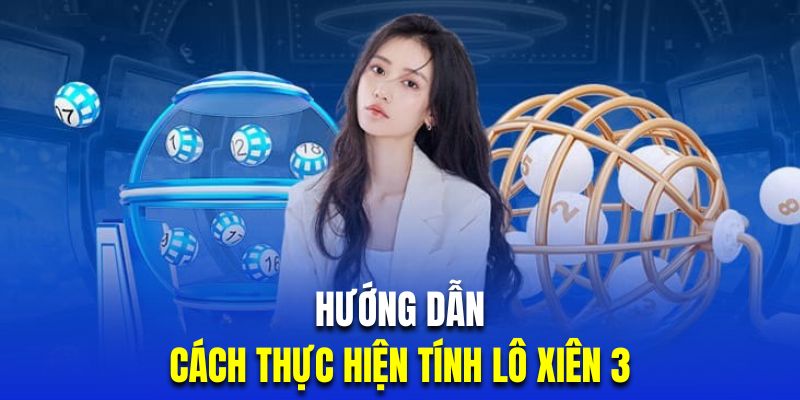 hướng dẫn tính lô xiên 3 