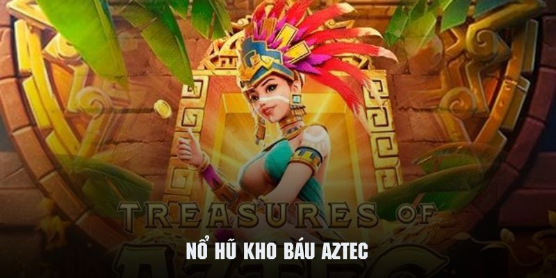 nổ hũ kho báu aztec