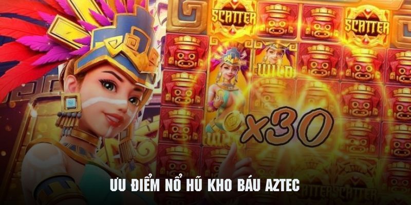 nổ hũ kho báu aztec ưu điểm 