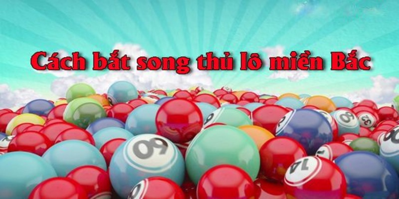 song thủ lô cách bắt theo giải nhì và ba 